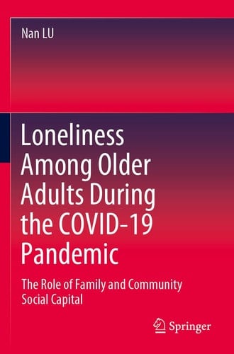 Loneliness Among Older Adults During the COVID-19 Pandemic The Role of Family and Community Social Capital