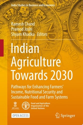 Indian Agriculture Towards 2030 Pathways for Enhancing Farmers’ Income, Nutritional Security and Sustainable Food and Farm Systems