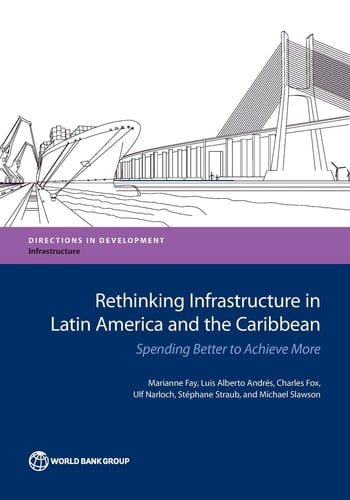 Rethinking Infrastructure in Latin America and the Caribbean Spending Better to Achieve More