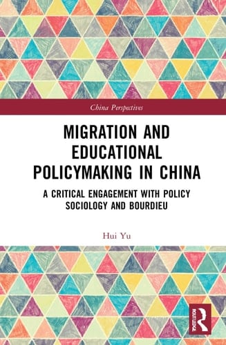 Migration and Educational Policymaking in China A Critical Engagement with Policy Sociology and Bourdieu