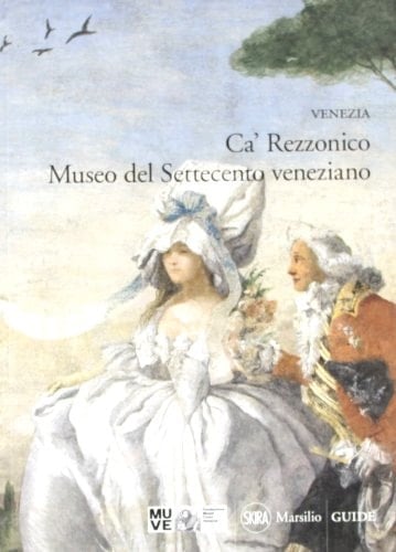 Ca' Rezzonico Museo del Settecento veneziano ; Venezia