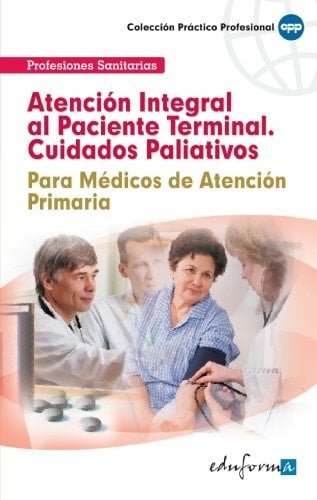 Atención integral al paciente terminal cuidados paliativos para médicos de atención primaria