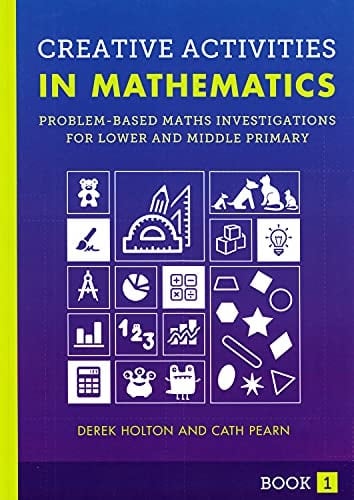 Creative Activities in Mathematics - Book 1 Problem-Based Maths Investigations for Lower and Middle Primary