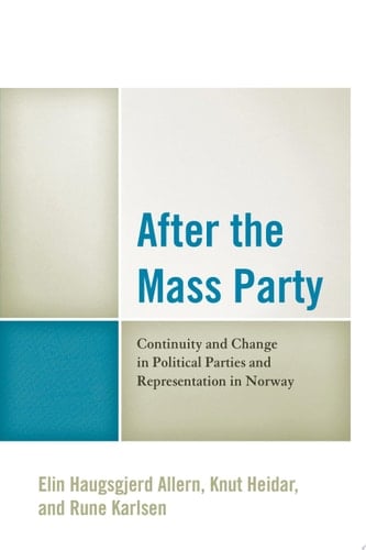 After the Mass Party Continuity and Change in Political Parties and Representation in Norway