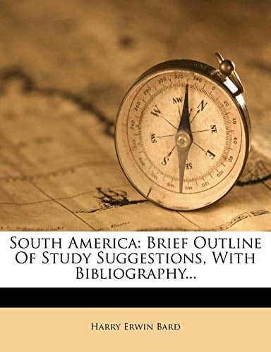 South America: Brief Outline Of Study Suggestions, With Bibliography...