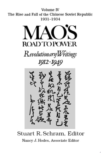 Mao's Road to Power: Revolutionary Writings, 1912-49: v. 4: The Rise and Fall of the Chinese Soviet Republic, 1931-34 Revolutionary Writings, 1912-49