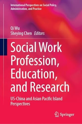 Social Work Profession, Education, and Research US-China and Asian Pacific Island Perspectives