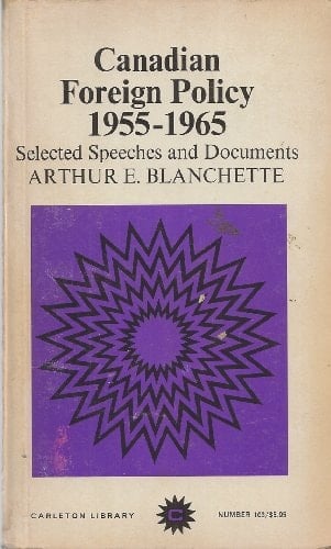 Canadian Foreign Policy 1955-1965 Selected Speeches and Documents