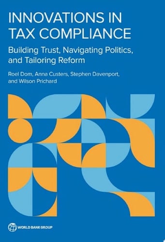 Innovations in Tax Compliance Building Trust, Navigating Politics, and Tailoring Reform