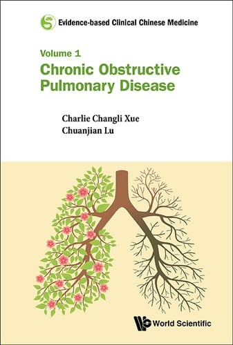 Evidence-based Clinical Chinese Medicine - Volume 1: Chronic Obstructive Pulmonary Disease Volume 1: Chronic Obstructive Pulmonary Disease