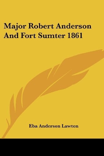 Major Robert Anderson And Fort Sumter 1861