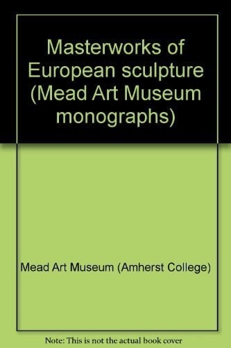 Masterworks of European sculpture (Mead Art Museum monographs)