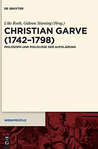 Christian Garve (1742-1798) Philosoph und Philologe der Aufklärung