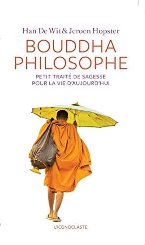 Bouddha philosophe petit traité de sagesse pour la vie d'aujourd'hui