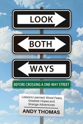 Look Both Ways Before Crossing a One-Way Street: Lessons Learned, Worst Fears, Greatest Hopes, and Strange Adventures