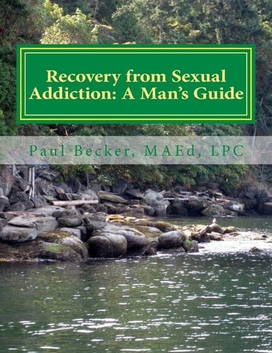 Recovery from Sexual Addiction: a Man's Guide Second Edition
