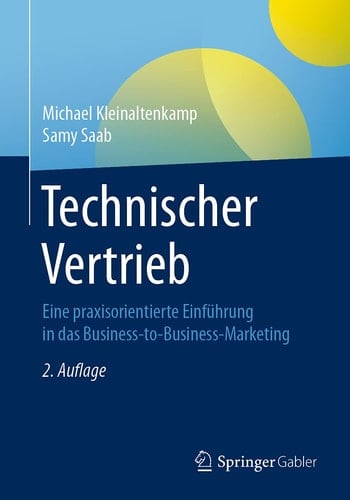 Technischer Vertrieb Eine praxisorientierte Einführung in das Business-to-Business-Marketing