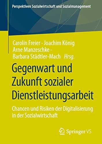 Gegenwart und Zukunft sozialer Dienstleistungsarbeit Chancen und Risiken der Digitalisierung in der Sozialwirtschaft