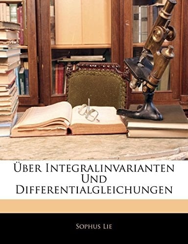 Über Integralinvarianten Und Differentialgleichungen (German Edition)