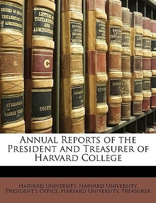 Annual Reports of the President and Treasurer of Harvard College