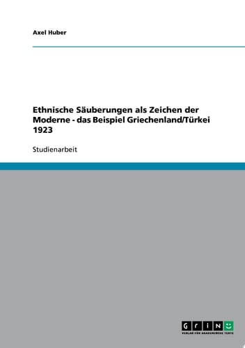 Ethnische Säuberungen als Zeichen der Moderne - das Beispiel Griechenland/Türkei 1923