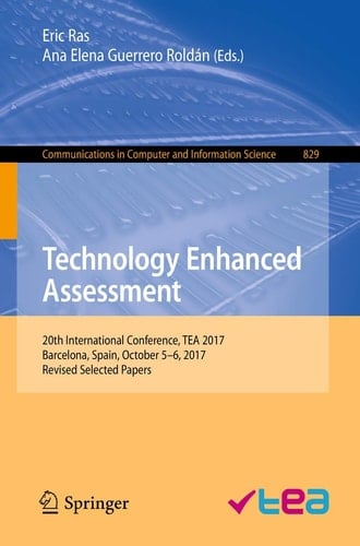 Technology Enhanced Assessment 20th International Conference, TEA 2017, Barcelona, Spain, October 5–6, 2017, Revised Selected Papers