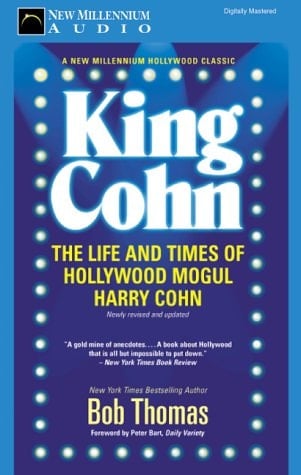 King Cohn: The Life and Times of Hollywood Mogul Harry Cohn
