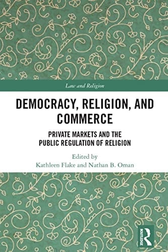 Democracy, Religion, and Commerce Private Markets and the Public Regulation of Religion