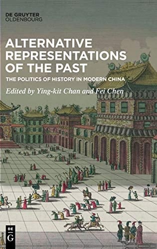 Alternative Representations of the Past The Politics of History in Modern China
