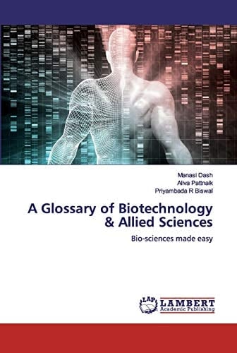 A Glossary of Biotechnology & Allied Sciences: Bio-sciences made easy