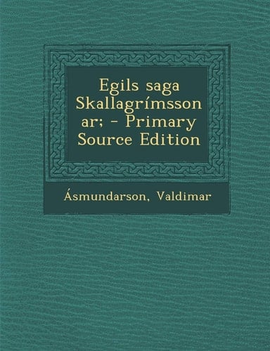 Egils Saga Skallagrimssonar; - Primary Source Edition (Icelandic Edition)
