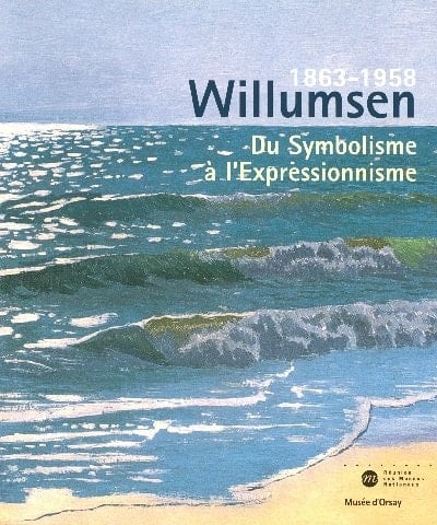 Willumsen un artiste danois : 1863-1958 : du symbolisme à l'expressionnisme : Copenhague, musée Ordrupgaard, 2 mars-4 juin 2006, Paris, musée d'Orsay, 27 juin-17 septembre 2006