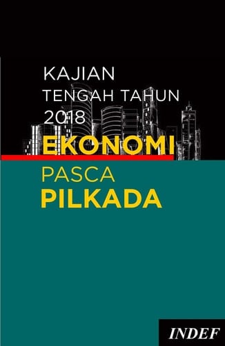 Kajian Tengah Tahun INDEF 2018 - Ekonomi Pasca Pilkada
