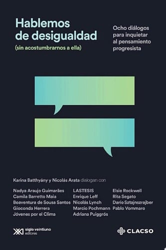 Hablemos de desigualdad (sin acostumbrarnos a ella) Ocho diálogos para inquietar al pensamiento progresista