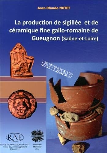 La production de sigillée et de céramique fine gallo-romaine de Gueugnon (Saône-et-Loire)