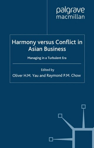 Harmony Versus Conflict in Asian Business: Managing in a Turbulent Era (Palgrave Macmillan Asian Business Series)