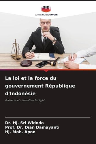 La loi et la force du gouvernement République d'Indonésie: Prévenir et réhabiliter les Lgbt (French Edition)