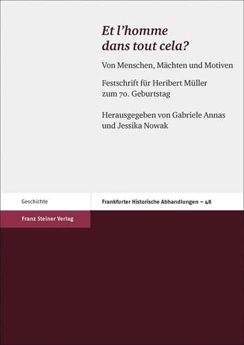 "Et l'homme dans tout cela?" Von Menschen, Mächten und Motiven. Festschrift für Heribert Müller zum 70. Geburtstag