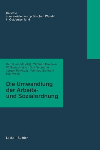 Die Umwandlung der Arbeits- und Sozialordnung (Berichte der Kommission für die Erforschung des Sozialen und Politischen Wandels in den Neuen Bundesländern e.V.: (KSPW), 6) (German Edition)