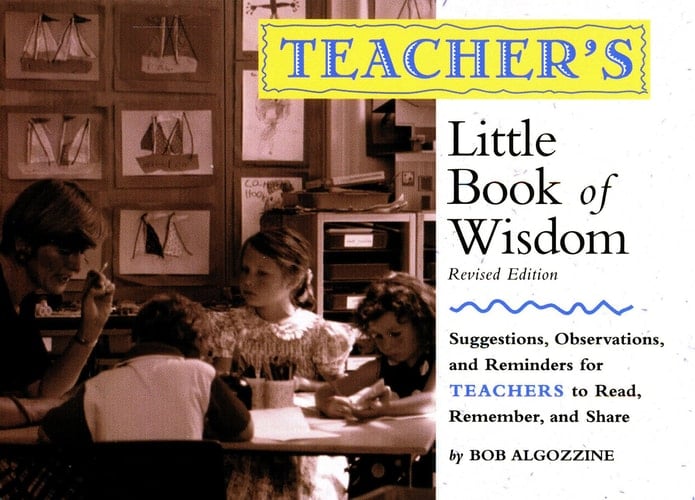 Teacher's Little Book of Wisdom Suggestions, Observations, and Reminders for Teachers to Read, Remember, and Share