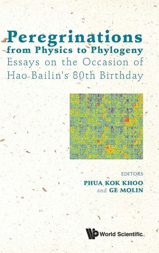 Peregrinations from Physics to Phylogeny Essays on the Occasion of Hao Bailin's 80th Birthday
