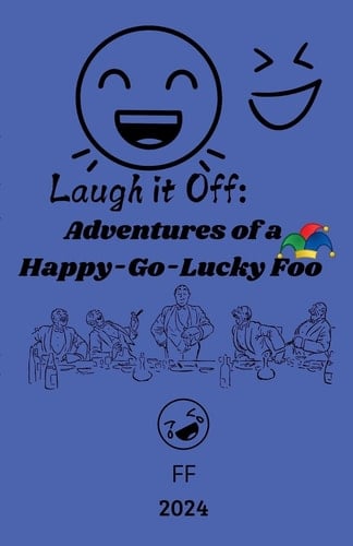 Laugh it Off Adventures of a Happy-Go-Lucky Fool