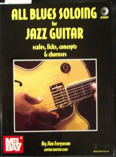 All Blues Soloing for Jazz Guitar Scales, Licks, Concepts & Choruses