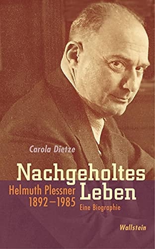 Nachgeholtes Leben Helmuth Plessner 1892-1985