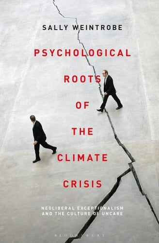 Psychological Roots of the Climate Crisis Neoliberal Exceptionalism and the Culture of Uncare