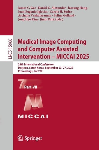 Medical Image Computing and Computer Assisted Intervention – MICCAI 2025 28th International Conference, Daejeon, South Korea, September 23–27, 2025, Proceedings, Part VII