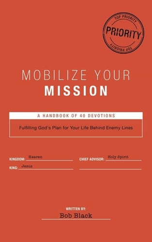 Mobilize Your Mission Fulfilling God's Plan for Your Life Behind Enemy Lines