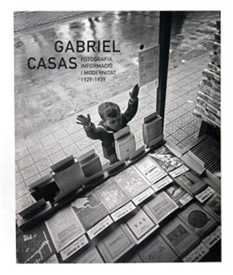 Gabriel Casas - fotografía, información y modernidad 1929-1939