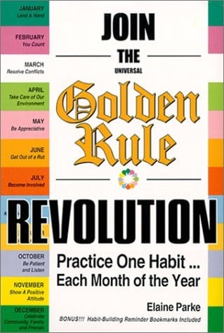 Join the Universal Golden Rule Revolution Practice-- One Habit Each Month of the Year
