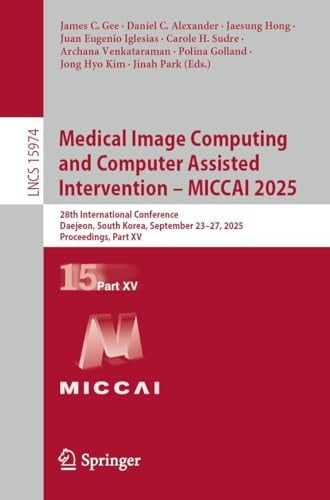 Medical Image Computing and Computer Assisted Intervention – MICCAI 2025 28th International Conference, Daejeon, South Korea, September 23–27, 2025, Proceedings, Part XV